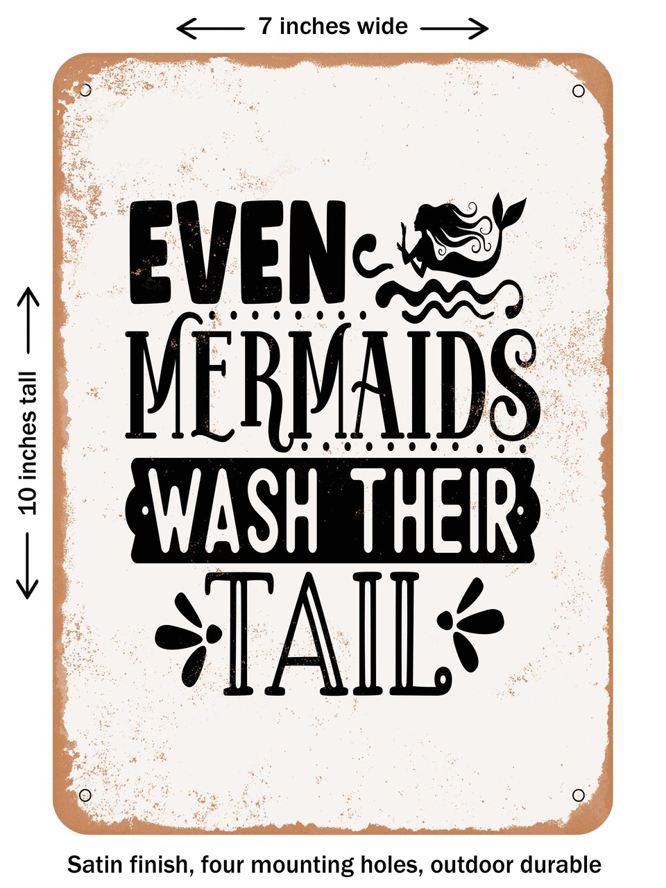 DECORATIVE METAL SIGN - Even Mermaids Wash their Tail  - Vintage Rusty Look